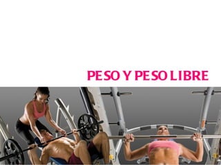 PESO Y PESO LIBRE 