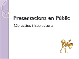 Presentacions  en Públic Objectius i Estructura 