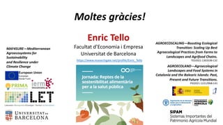 Moltes gràcies!
Enric Tello
Facultat d’Economia i Empresa
Universitat de Barcelona
MAF4SURE—Mediterranean
Agroecosystems f...