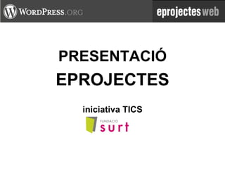 PRESENTACIÓ EPROJECTES iniciativa TICS 