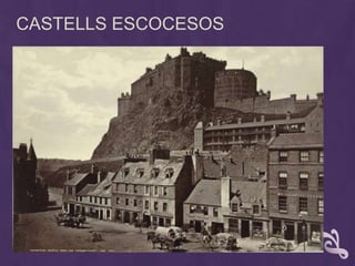 CASTELLS ESCOCESOS
 