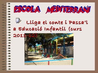Lliga el conte i Passa’l a Educació Infantil (curs 2011-12)  ESCOLA  MEDITERRANI  