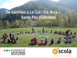 De colònies a La Cot i Els Arcs –
        Santa Pau (Garrotxa)
 