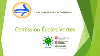 Comission Écoles Vertes
Lycée Josep Lluís Sert de Castelldefels
 