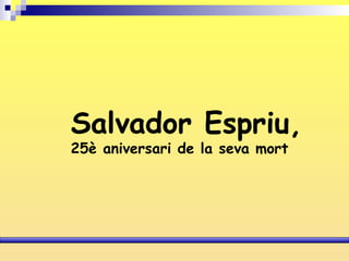 Salvador Espriu,   25è aniversari de la seva mort 