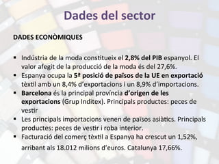 §  Catalunya:	
  més	
  important	
  pel	
  sector	
  tèx2l	
  en	
  termes	
  de	
  
facturació	
  i	
  en	
  nº	
  d’em...