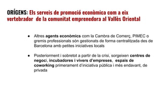 ORÍGENS: Els serveis de promoció econòmica com a eix
vertebrador de la comunitat emprenedora al Vallès Oriental
● Altres a...