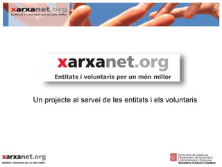 Un projecte al servei de les entitats i els voluntaris 
 