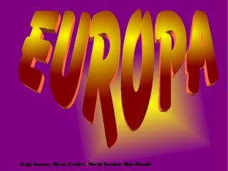 Sergi Sarroca, Iliyan Vasilev, David Escobar, Ilias Haouli
 