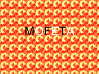 MOFETA
 