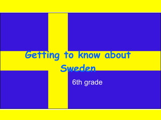 Getting to know about Sweden 6th grade 