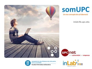 somUPC
Un nou concepte de col·laboració

inlab.fib.upc.edu

 