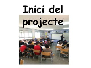 Inici del
projecte
 