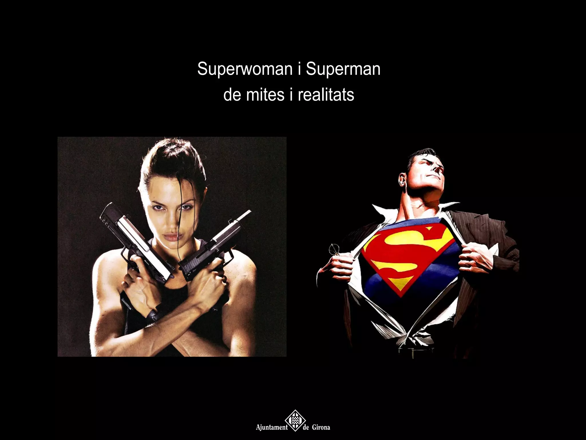 Superwoman i Superman
de mites i realitats

 