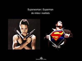 Superwoman i Superman
de mites i realitats

 