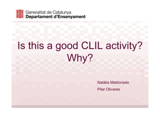 Is this a good CLIL activity?
            Why?

                  Natàlia Maldonado
                  Pilar Olivares
 