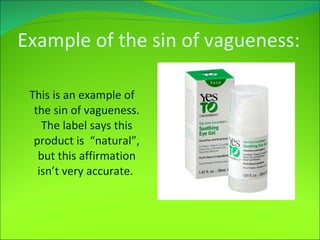 Example of the s in of vagueness : This is an example of the sin of vagueness. The label says this product is  “natural”, but this affirmation isn’t very accurate.  