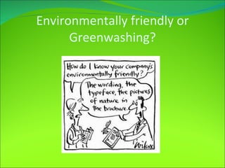 Environmentally friendly or Greenwashing? 