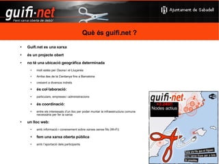 Definició xarxa lliure “ és una xarxa de lliure accés la que permet que qualsevol persona i en qualsevol moment hi pugui accedir i arribar a qualsevol  punt de la mateixa sense cap tipus de restricció” Neutralitat de la xarxa Exemples de xarxes lliures: seattlewireless.net  www.diirwb.net  (Dinamarca)‏ awmn.net (Atenes)‏ 