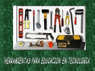 HERRAMIENTAS PARA EDUCACION EN TECNOLOGIA 