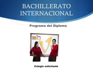 BACHILLERATO
INTERNACIONAL
  Programa del Diploma
 