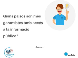 Quins països són més
garantistes amb accés
a la informació
pública?
Penseu….
 