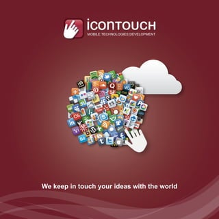 MOBILE TECHNOLOGIES DEVELOPMENT




We keep in touch your ideas with the world
 