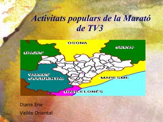Activitats populars de la Marató
de TV3
Diana Ene
Vallés Oriental
 