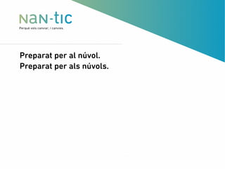 Preparat per al núvol.
Preparat per als núvols.
 