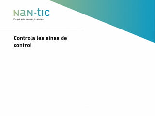 Controla les eines de
control
 