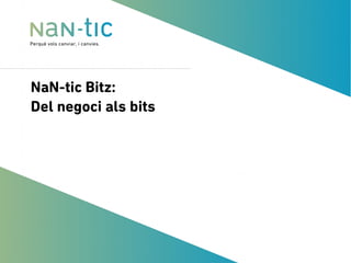 NaN-tic Bitz:
Del negoci als bits
 