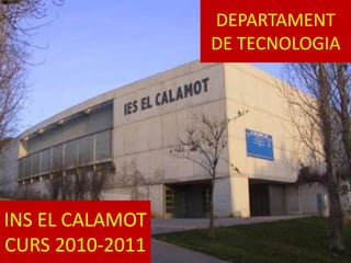 DEPARTAMENT DE TECNOLOGIA INS EL CALAMOTCURS 2010-2011 
