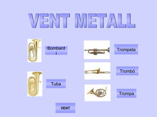 Trombó Trompa Trompeta Tuba VENT VENT METALL Bombardí 