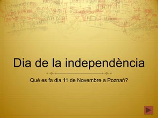 Dia de la independència
Què es fa dia 11 de Novembre a Poznań?

 