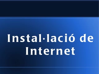Instal·lació de Internet 