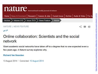 http://www.nature.com/news/online-collaboration-scientists-and-the-social-network-1.15711
 
