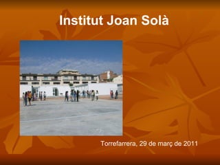 Institut Joan Solà Torrefarrera, 29 de març de 2011 