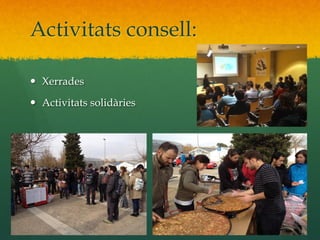 Activitats consell:
—  Xerrades
—  Activitats solidàries

 