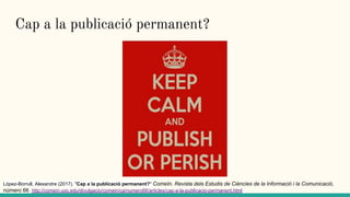 Cap a la publicació permanent?
López-Borrull, Alexandre (2017). "Cap a la publicació permanent?" ComeIn. Revista dels Estu...