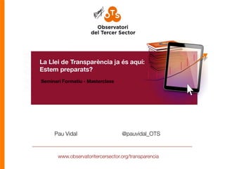 www.observatoritercersector.org/transparencia
Pau Vidal 
 
@pauvidal_OTS
 