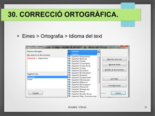 ISABEL VIDAL 31
30. CORRECCIÓ ORTOGRÀFICA.
● Eines > Ortografia > Idioma del text
 