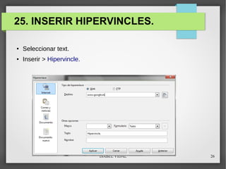ISABEL VIDAL 26
25. INSERIR HIPERVINCLES.
● Seleccionar text.
● Inserir > Hipervincle.
 