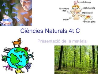 Ciències Naturals 4t C 
Presentació de la matèria 
 
