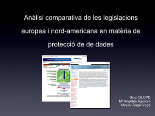 Anàlisi comparativa de les legislacions europea i nord-americana en matèria de protecció de de dades ,[object Object],[object Object],[object Object]