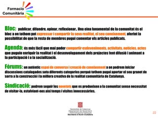 Què ens ofereix? Conèixer la  realitat  dels diferents projectes. Interaccionar amb altres  professionals. Generar una cultura d’ intercanvi  en línia. Millorar l’ accés  a la informació i el coneixement. Millorar la qualitat, l’eficàcia i l’abast de la  feina . Reconèixer  altres professionals de la xarxa. Visualitzar  la feina pròpia i la d’altres companys. Incrementar la  credibilitat  vers la xarxa. 