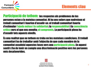 1a jornada Programa De 9.30 a 10.00h - Benvinguda i entrega de material De 10.00 a 11.30h- Ponència:  “  Les comunitats territorials avui, eines per conèixer-les  ”   a càrrec de  Xavier Torrens. De 11.30 a 12.00h- Cafè. De 12.00 a 13h-  Qui som i què tenim en comú :  Pla Integral del Poble Gitano, Aprendre a Aprendre, Plans de Desenvolupament Comunitari i Xarxa Òmnia. Presentació per part d’actors socials actius i tècnics dels programes . De 13 a 14h-  Una eina a la xarxa que ens permetrà conèixer-nos i  reconèixer-nos :  La Comunitat Virtual . 