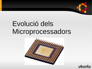 Evolució dels Microprocessadors 