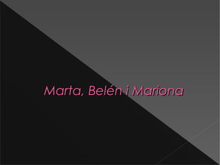 Marta, Belén i MarionaMarta, Belén i Mariona
 