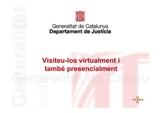 Visiteu-los virtualment i
també presencialment
 