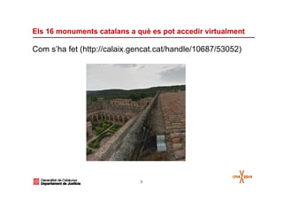 9
Els 16 monuments catalans a què es pot accedir virtualment
Com s’ha fet (http://calaix.gencat.cat/handle/10687/53052)
 